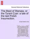 The Maid of Warsaw, or the Tyrant Czar cover