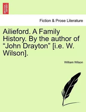 Ailieford. a Family History. by the Author of "John Drayton" [I.E. W. Wilson]. cover