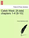 Caleb West. [a Tale] Chapters 1-4 (8-10). cover