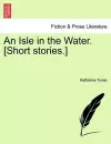 An Isle in the Water. [Short Stories.] cover