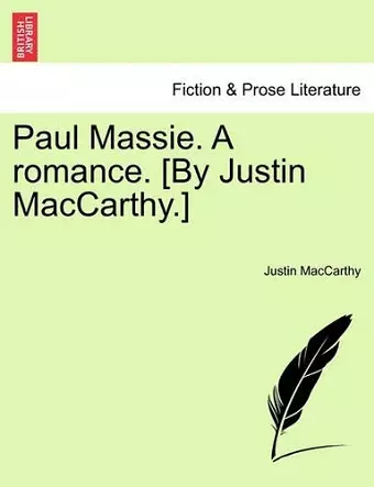 Paul Massie. a Romance. [By Justin MacCarthy.] cover