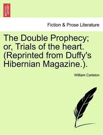 The Double Prophecy; Or, Trials of the Heart. (Reprinted from Duffy's Hibernian Magazine.). Vol. II. cover