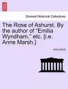 The Rose of Ashurst. by the Author of "Emilia Wyndham," Etc. [I.E. Anne Marsh.] cover