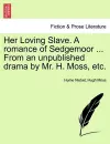 Her Loving Slave. a Romance of Sedgemoor ... from an Unpublished Drama by Mr. H. Moss, Etc. cover