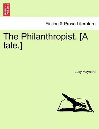 The Philanthropist. [A Tale.] cover