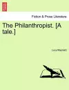 The Philanthropist. [A Tale.] cover