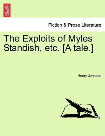 The Exploits of Myles Standish, Etc. [A Tale.] cover