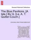 The Blue Pavilions. [A Tale.] by Q. [I.E. A. T. Quiller-Couch.] cover