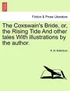 The Coxswain's Bride, Or, the Rising Tide and Other Tales with Illustrations by the Author. cover