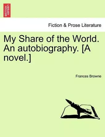 My Share of the World. an Autobiography. [A Novel.] cover