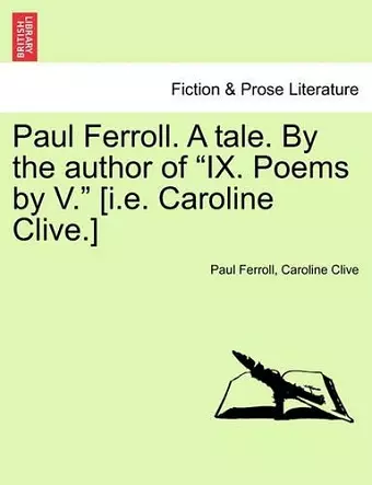 Paul Ferroll. a Tale. by the Author of "Ix. Poems by V." [I.E. Caroline Clive.] cover