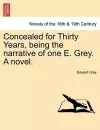 Concealed for Thirty Years, Being the Narrative of One E. Grey. a Novel. cover