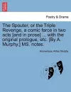 The Spouter, or the Triple Revenge, a Comic Farce in Two Acts [and in Prose] ... with the Original Prologue, Etc. [by A. Murphy.] Ms. Notes. cover