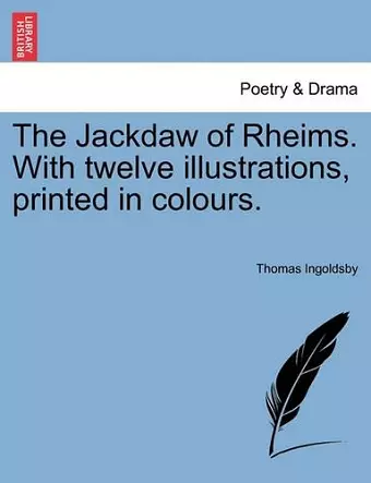 The Jackdaw of Rheims. with Twelve Illustrations, Printed in Colours. cover