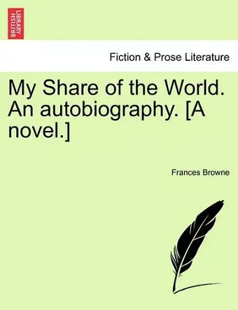 My Share of the World. an Autobiography. [A Novel.] cover