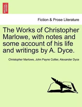 The Works of Christopher Marlowe, with Notes and Some Account of His Life and Writings by A. Dyce. cover