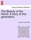 The Beauty of the World. a Story of This Generation. cover