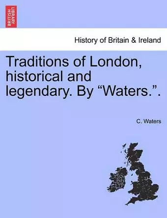 Traditions of London, Historical and Legendary. by "Waters.." cover