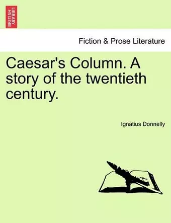 Caesar's Column. a Story of the Twentieth Century. cover