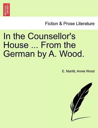 In the Counsellor's House ... from the German by A. Wood. cover