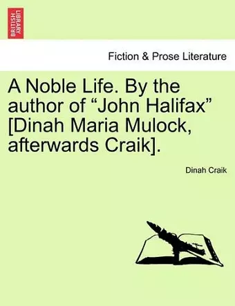 A Noble Life. by the Author of "John Halifax" [Dinah Maria Mulock, Afterwards Craik]. cover