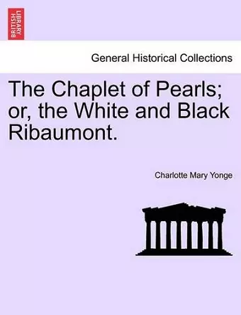 The Chaplet of Pearls; Or, the White and Black Ribaumont. Vol. II cover