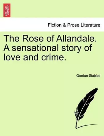 The Rose of Allandale. a Sensational Story of Love and Crime. cover