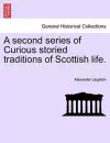 A Second Series of Curious Storied Traditions of Scottish Life. cover