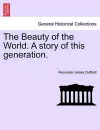 The Beauty of the World. a Story of This Generation. cover