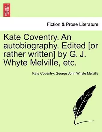 Kate Coventry. an Autobiography. Edited [Or Rather Written] by G. J. Whyte Melville, Etc. cover