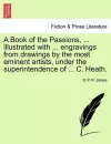 A Book of the Passions, ... Illustrated with ... Engravings from Drawings by the Most Eminent Artists, Under the Superintendence of ... C. Heath. cover