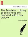 The Subaltern ... Library Edition Revised and Corrected, with a New Preface. cover