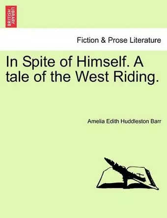 In Spite of Himself. a Tale of the West Riding. cover