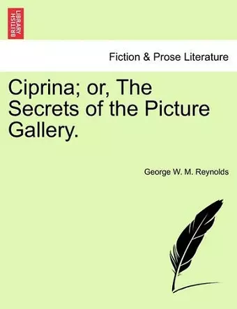 Ciprina; Or, the Secrets of the Picture Gallery. cover