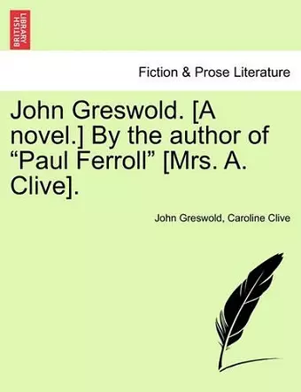 John Greswold. [A Novel.] by the Author of Paul Ferroll [Mrs. A. Clive]. Vol. II. cover