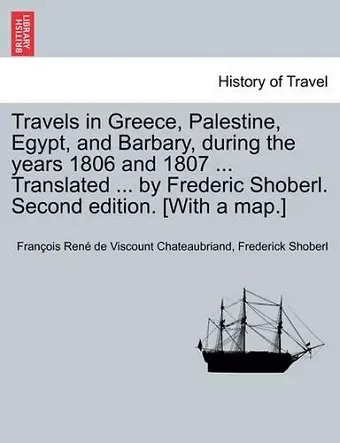 Travels in Greece, Palestine, Egypt, and Barbary, During the Years 1806 and 1807 ... Translated ... by Frederic Shoberl. Second Edition. [With a Map.] Third Edition. Vol. I. cover