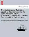 Travels in Greece, Palestine, Egypt, and Barbary, During the Years 1806 and 1807 ... Translated ... by Frederic Shoberl. Second Edition. [With a Map.] Third Edition. Vol. I. cover