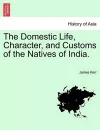 The Domestic Life, Character, and Customs of the Natives of India. cover
