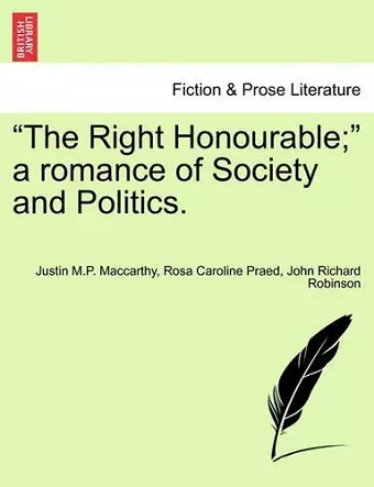 The Right Honourable; A Romance of Society and Politics. cover