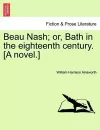 Beau Nash; Or, Bath in the Eighteenth Century. [A Novel.] cover
