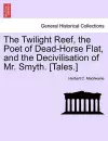 The Twilight Reef, the Poet of Dead-Horse Flat, and the Decivilisation of Mr. Smyth. [Tales.] cover