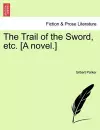 The Trail of the Sword, Etc. [A Novel.] cover