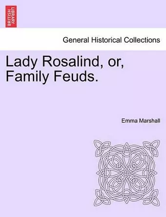 Lady Rosalind, Or, Family Feuds. cover