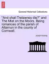 And Shall Trelawney Die? and the Mist on the Moors. Being Romances of the Parish of Altarnun in the County of Cornwall. cover