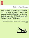 The Works of Samuel Johnson, LL.D. a New Edition ... with an Essay on His Life and Genius by Arthur Murphy. [with a Portrait. Edited by A. Chalmers.] cover