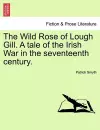 The Wild Rose of Lough Gill. a Tale of the Irish War in the Seventeenth Century. cover