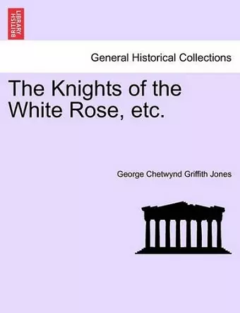 The Knights of the White Rose, Etc. cover