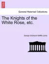 The Knights of the White Rose, Etc. cover