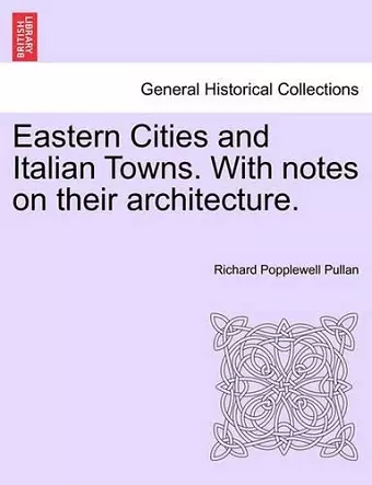 Eastern Cities and Italian Towns. with Notes on Their Architecture. cover