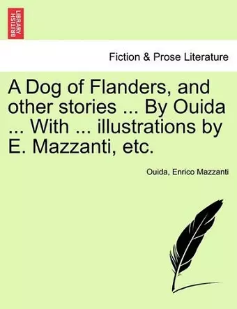 A Dog of Flanders, and Other Stories ... by Ouida ... with ... Illustrations by E. Mazzanti, Etc. cover